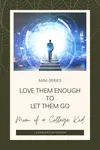 Love Them Enough - Mini Series - Mom of a College Kid