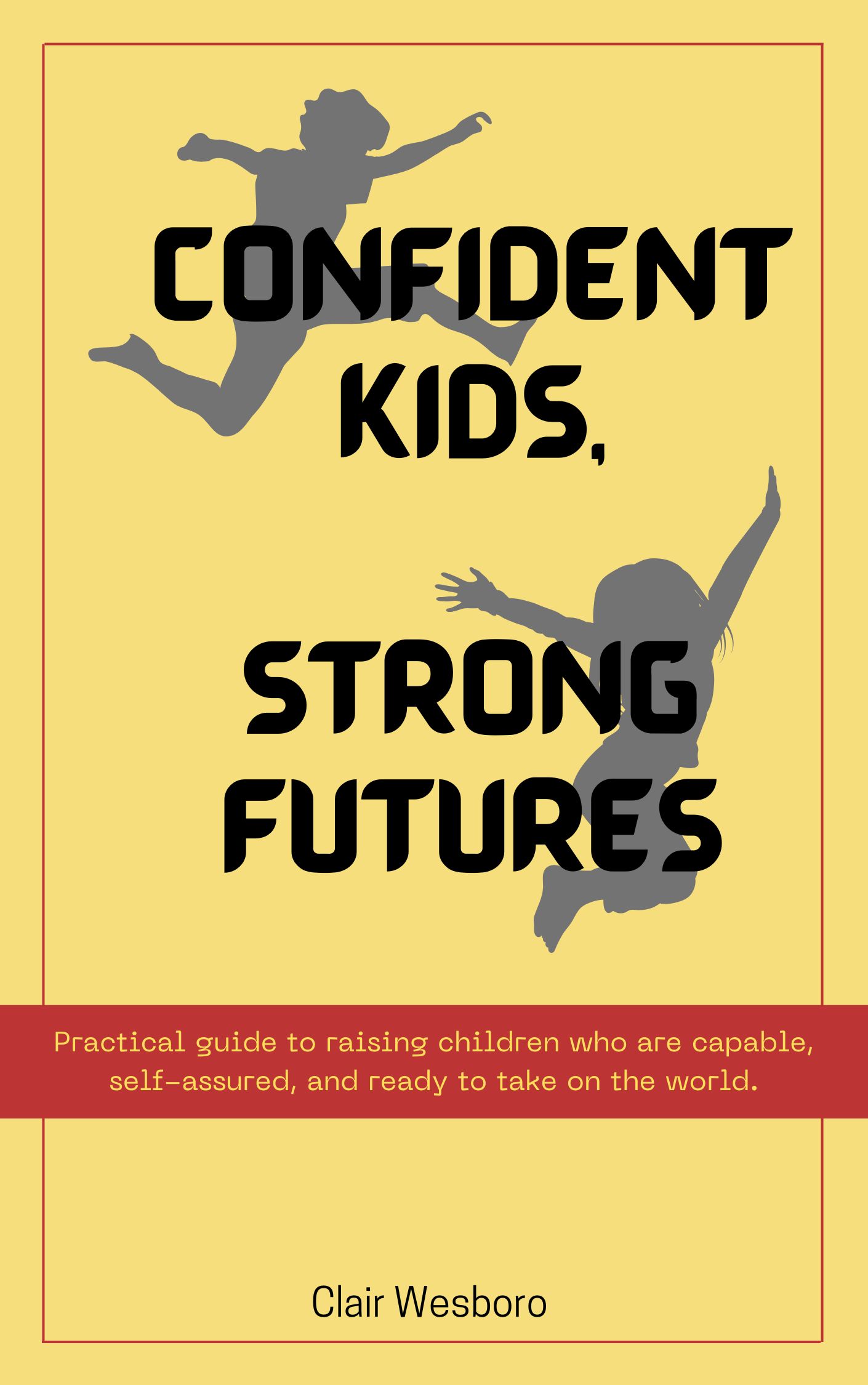 Confident Kids, Strong Futures - a parenting ebook